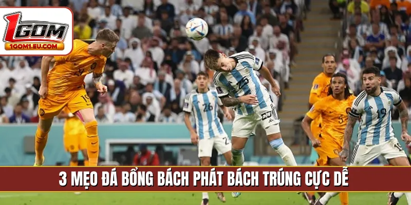 3 mẹo đá bổng bách phát bách trúng cực dễ