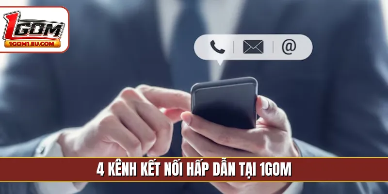 4 kênh kết nối hấp dẫn tại 1gom