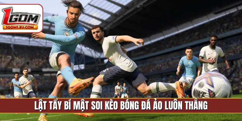 Lật tẩy bí mật soi kèo bóng đá ảo luôn thắng