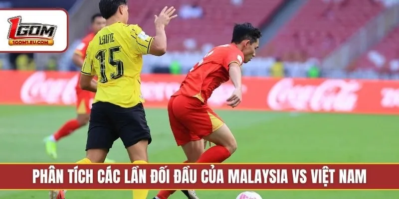 Phân tích các lần đối đầu của Malaysia vs Việt Nam